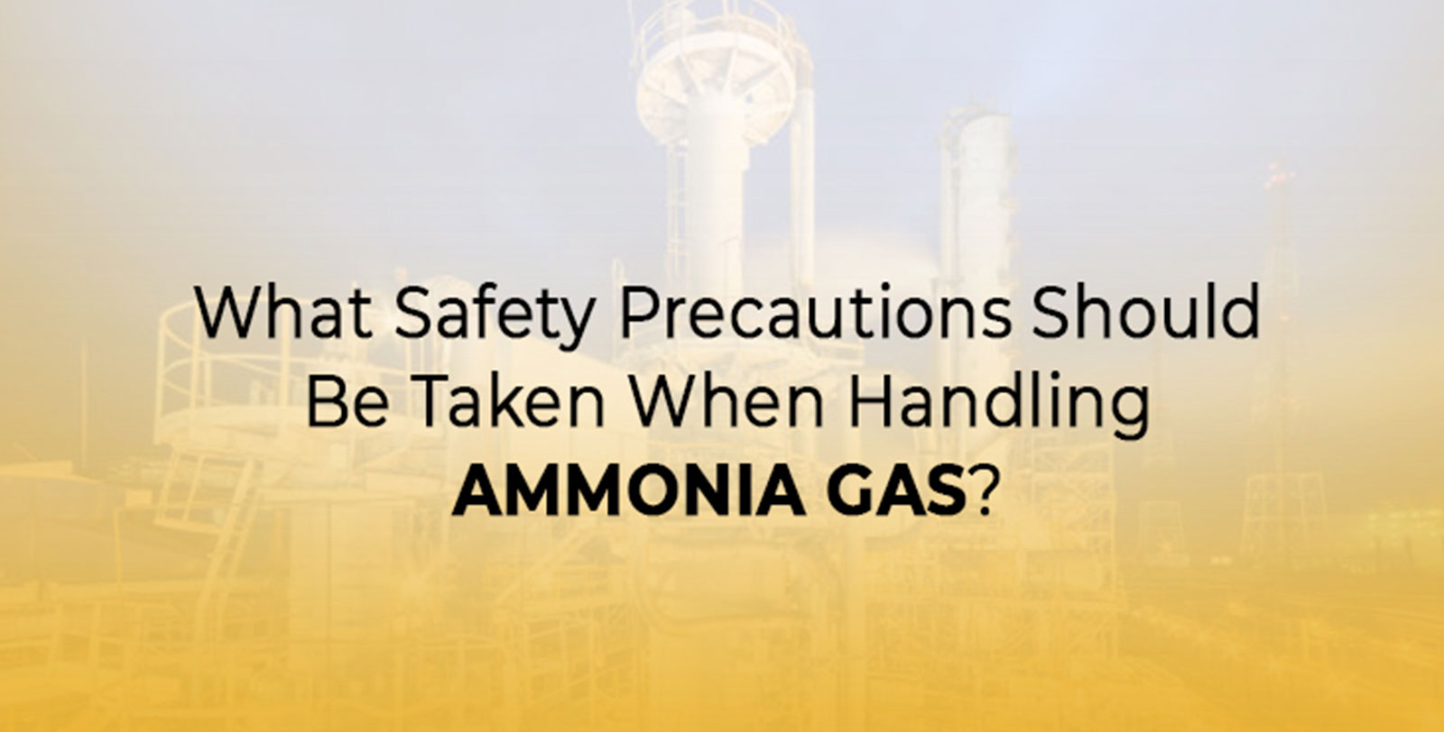 What Safety Precautions Should Be Taken When Handling Ammonia Gas?